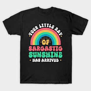 Your Little Ray Of Sarcastic Sunshine Has Arrived T-Shirt